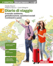 Diario di viaggio. Idee per imparare. Per la Scuola media. 3: Il mondo: ambiente, globalizzazione, divari. Continenti e paesi