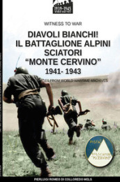 Diavoli bianchi! Il battaglione Alpini sciatori «Monte Cervino» 1941-1943