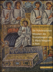 Die Fruehchristlichen Mosaiken des Triumphbogens von S. Maria Maggiore in Rom. Ediz. a colori
