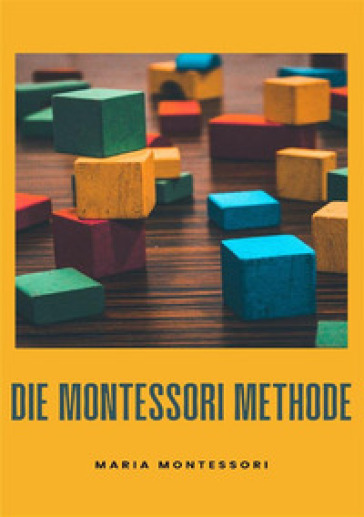 Die Montessori-Methode. Nuova ediz.