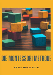 Die Montessori-Methode. Nuova ediz.