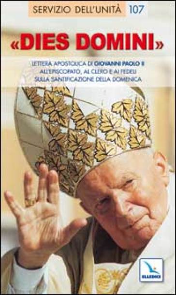 Dies Domini. Lettera Apostolica di Giovanni Paolo II all'episcopato, al clero per santificazione della domenica