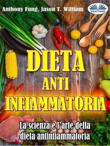 Dieta Antinfiammatoria - La Scienza E L'arte Della Dieta Antinfiammatoria