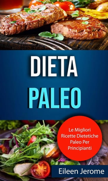 Dieta Paleo : Le Migliori Ricette Dietetiche Paleo Per Principianti