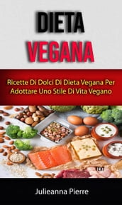 Dieta Vegana: Ricette Di Dolci Di Dieta Vegana Per Adottare Uno Stile Di Vita Vegano