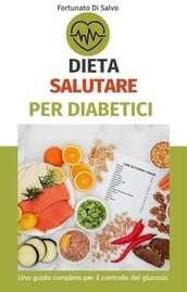 Dieta salutare per diabetici: una guida completa per il controllo del glucosio