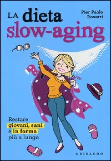 Dieta slow-aging. Restare giovani, sani e in forma più a lungo