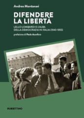 Difendere la libertà. Lello Lombardi e l alba della democrazia in Italia (1943-1955)
