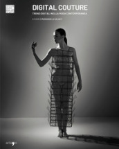Digital Couture. Trend digitali nella moda contemporanea. Ediz. illustrata
