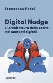 Digital Nudge. L architettura delle scelte nei contesti digitali