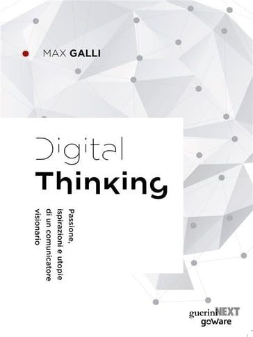 Digital Thinking. Passione, ispirazioni e utopie di un comunicatore visionario