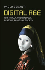Digital age. Teoria del cambio d epoca. Persona, famiglia e società