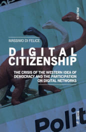 Digital citizenship. The crisis of the Western idea of democracy and the participation on digital networks