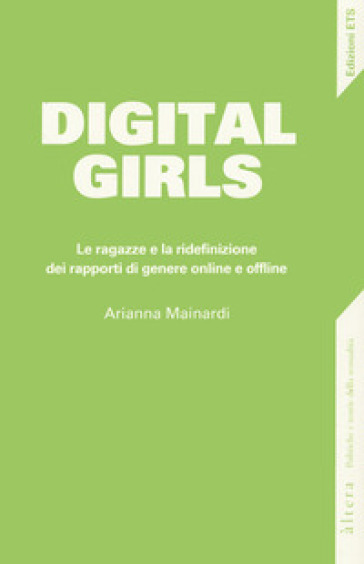 Digital girls. Le ragazze e la ridefinizione dei rapporti di genere online e offline