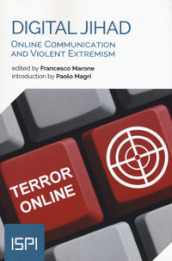 Digital jihad. Online communication and violent extremism