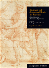 Dilettanti del disegno nell Italia del Seicento. Padre Resta tra Malvasia e Magnavacca