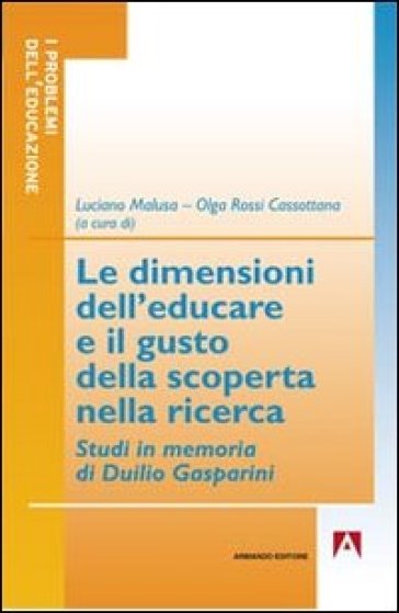 Dimensioni dell'educare e il gusto della scoperta nella ricerca. Studi in memoria di Duilio Gasperini (Le)