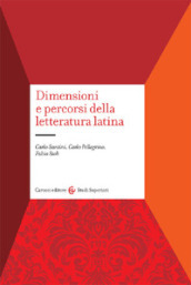 Dimensioni e percorsi della letteratura latina. Con un profilo storico degli autori e delle opere