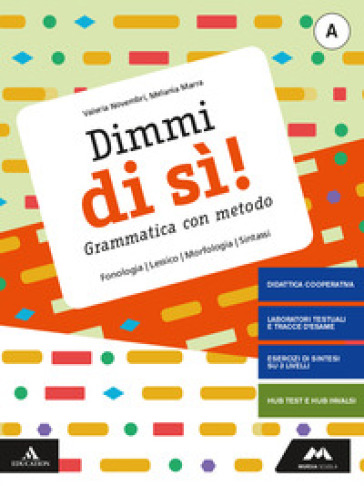 Dimmi di sì! Grammatica con metodo. Per la Scuola media. Con e-book. Con espansione online. Vol. A: Lessico, fonologia, morfologia, sintassi