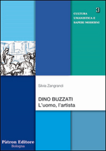 Dino Buzzati. L'uomo, l'artista