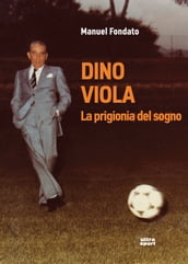Dino Viola. La prigionia del sogno