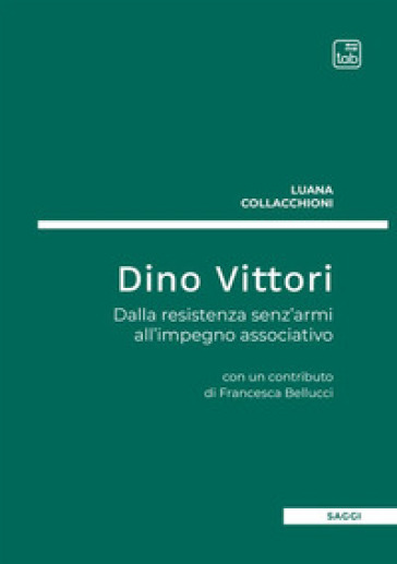 Dino Vittori. Dalla resistenza senz'armi all'impegno associativo