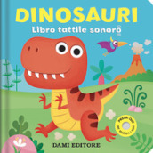 Dinosauri. Libro tattile sonoro. Ediz. a colori
