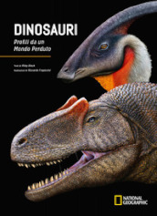 Dinosauri. Profili da un mondo perduto. Ediz. a colori