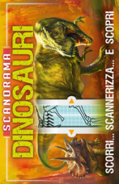Dinosauri. Scanorama. Ediz. a colori