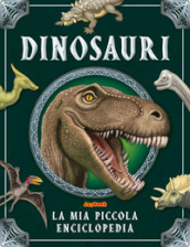 Dinosauri. La mia piccola enciclopedia. Ediz. a colori