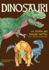 Dinosauri. La storia dei grandi rettili dalla comparsa all estinzione