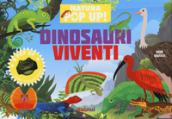 Dinosauri viventi. Natura pop-up! Ediz. a colori