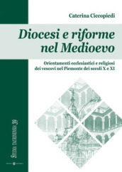 Diocesi e riforme nel Medioevo. Orientamenti ecclesiastici e religiosi dei vescovi nel Piemonte dei secoli X e XI