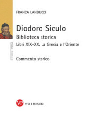 Diodoro Siculo. Biblioteca storica. Libri XIX-XX. La Grecia e l Oriente