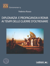 Diplomazia e propaganda a Roma ai tempi delle guerre d oltremare