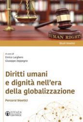 Diritti umani e dignità nell era della globalizzazione. Percorsi bioetici