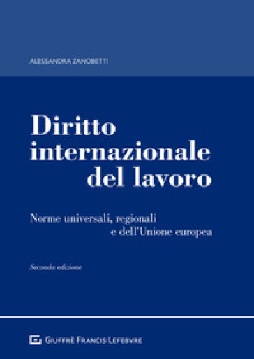 Diritto internazionale del lavoro. Norme universali, regionali e dell'Unione europea