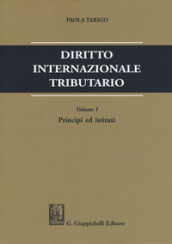 Diritto internazionale tributario. 1: Principi ed istituti