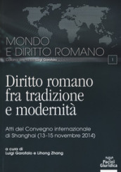 Diritto romano tra tradizione e modernità. Atti del Convegno internazionale (Shanghai, 13-15 novembre 2014)