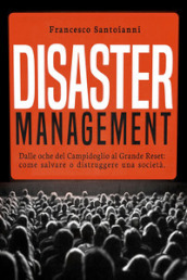 Disaster management. Dalle oche del Campidoglio al Grande Reset: come salvare o distruggere una società