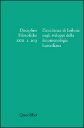 Discipline filosofiche (2013). Ediz. multilingue. 2: L incidenza di Leibniz negli sviluppi della fenomenologia husserliana