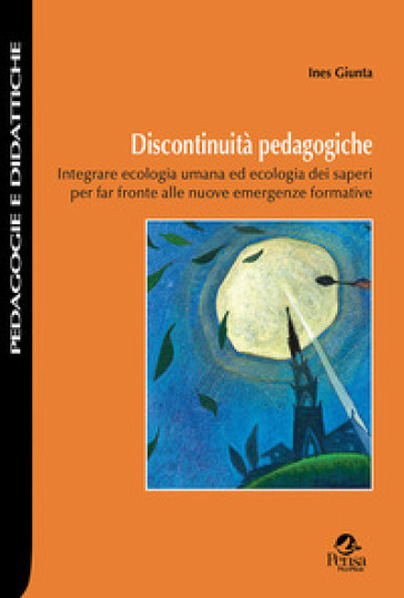 Discontinuità pedagogiche. Integrare ecologia umana ed ecologia dei saperi per far fronte alle nuove emergenze formative