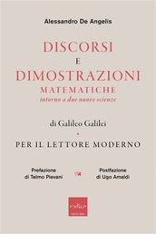 Discorsi e dimostrazioni matematiche intorno a due nuove scienze di Galileo Galilei per il lettore moderno