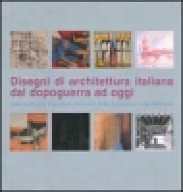 Disegni di architettura italiana dal dopoguerra ad oggi dalla collezione Francesco Moschini AAM Architettura arte moderna. Ediz. italiana e inglese
