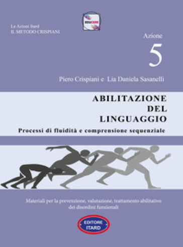Dislessia-disgrafia. Azione 5: Abilitazione del linguaggio. Materiali per la prevenzione, valutazione, trattamento abilitativo dei disordini funzionali