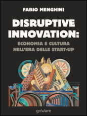Disruptive innovation: economia e cultura nell era delle start-up