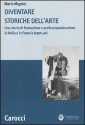 Diventare storiche dell arte. Una storia di formazione e professionalizzazione in Italia e in Francia (1900-40)
