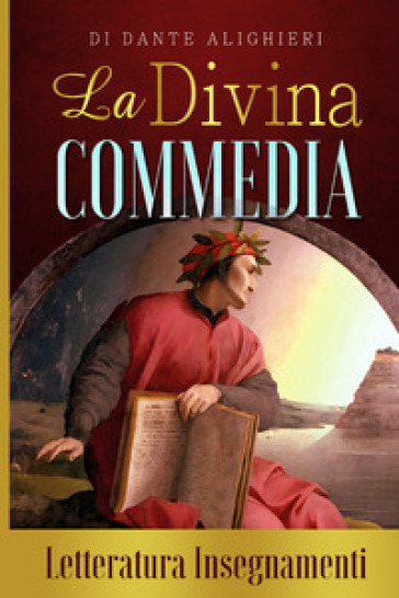 La Divina Commedia di Dante Alighieri. Letteratura insegnamenti