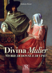 Divina Mulier. Storie di donne e di vino