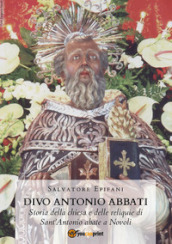 Divo Antonio Abbati. Storia della chiesa e delle reliquie di Sant Antonio abate a Novoli